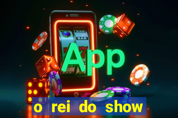 o rei do show filme completo dublado topflix